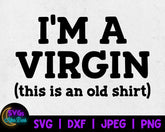 NSFW SVG - I'm a Virgin This is an Old Shirt SVG - Adult Humor Svg - Funny Men's Shirt Svg